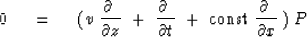 \begin{displaymath}
0 \ \eq \ ( v\ {\partial\ \over \partial z} \ +
\ {\partial\...
 ...tial t}
\ +\ \hbox{const} \ {\partial\ \over \partial x} \,)\ P\end{displaymath}