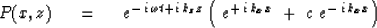 \begin{displaymath}
P(x,z) \ \eq \ e^{ -\,i\, \omega t + i\, k_z z } \left(\ 
e^{ +\,i\, k_x x } \ +\ c \ e^{ -\,i\, k_x x } \right)\end{displaymath}