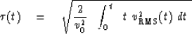 \begin{displaymath}
\tau (t) \eq \sqrt{
{2 \over v_0^2 } \ \ \int_0^t \ \ {t\ v_{\rm RMS}^2 (t) } \ dt
\ }\end{displaymath}