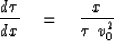 \begin{displaymath}
{d \tau \over dx } \eq {x \over \tau \ v_0^2 }\end{displaymath}