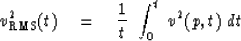 \begin{displaymath}
v_{\rm RMS}^2 (t) \eq {1 \over t }\ \int_0^t \ v^2 (p,t) \ dt\end{displaymath}