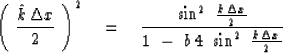 \begin{displaymath}
\left( \ { \hat k \, \Delta x \over 2 }\ \right)^2 \eq 
{\si...
 ...Delta x\over 2} \over 1\ -\ b\,4\ \sin^2\ {k\,\Delta x\over 2}}\end{displaymath}