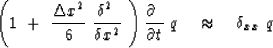 \begin{displaymath}
\left(
1 \ +\ { \Delta x^2 \over 6 }\ 
{ { \delta^2 \ \over ...
 ...al \ \over \partial t } \ q \ \ \ \approx \ \ \
\delta_{xx} \ q\end{displaymath}
