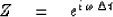 \begin{displaymath}
Z \eq e^{{i} \, \omega \, \Delta t}\end{displaymath}