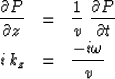 \begin{eqnarray}
{\partial P \over \partial z}&=&{1 \over v }\ {\partial P \over \partial t}
\\ i\,k_z &=& {-i \omega \over v }\end{eqnarray}