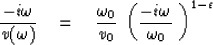 \begin{displaymath}
{-i \omega \over v ( \omega ) } \eq 
{\omega_0 \over v_0} \ 
\left( {-i \omega \over \omega_0} \ \right)^{ 1 - \epsilon }\end{displaymath}