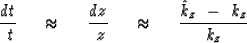 \begin{displaymath}
{dt \over \ t } \ \ \ \ \approx \ \ \ \ 
{dz \over \ z } \ \ \ \ \approx \ \ \ \ 
{ \hat k_z \ -\ k_z \over k_z }\end{displaymath}
