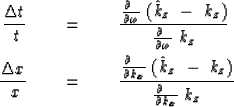 \begin{eqnarray}
{ \Delta t \over \ t} \ \ \ \ &=&\ \ \ \ 
{ { \partial \ \over ...
 ... k_z \ -\ k_z ) 
\over { \partial \ \ \over \partial k_x } \ k_z }\end{eqnarray}