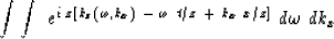 \begin{displaymath}
\int \int \ e^{ i\,z\, [ k_z ( \omega , k_x ) \ -\ \omega \ t / z \ +\ 
k_x \ x / z ] } \ d \omega \ dk_x\end{displaymath}