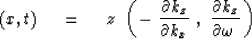 \begin{displaymath}
(x,t) \ \eq \ z \ \left( \, { - \ { \partial k_z \over \part...
 ...x } \ ,\ 
{ \partial k_z \over \partial \omega \ } } \, \right)\end{displaymath}