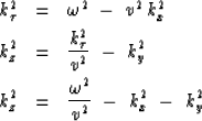 \begin{eqnarray}
k_{\tau}^2 &=& \omega^2 \ -\ v^2 \, k_x^2
\\ k_z^2 &=& {k_{\tau...
 ...\ -\ k_y^2
\\ k_z^2 &=& {\omega^2 \over v^2}
\ -\ k_x^2
\ -\ k_y^2\end{eqnarray}