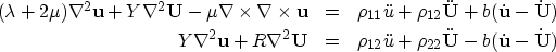 \begin{eqnarray}
(\lambda + 2\mu) \nabla^2 {\bf u} + Y \nabla^2 {\bf U}
- \mu \...
... \rho_{22} \ddot{\bf U} - b (\dot{\bf u} - \dot{\bf U})
\nonumber\end{eqnarray}