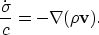 \begin{displaymath}
\frac{\dot{\sigma}}{c} = - \nabla(\rho {\bf v}).\end{displaymath}