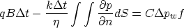 \begin{displaymath}
q B \Delta t - \frac{k \Delta t}{\eta} \int\int \frac{\partial p}{\partial n} dS = C \Delta p_wf\end{displaymath}