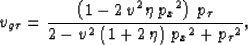 \begin{displaymath}
v_{g\tau} = {\frac{\left(1- 2\,{v^2}\,\eta \,{{{p_x}}^2} \ri...
 ...eft( 1 + 2\,\eta \right) \,
 {{{p_x}}^2} + {{{p_{\tau }}}^2}}},\end{displaymath}