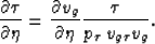 \begin{displaymath}
\frac{\partial
 \tau}{\partial \eta} = \frac{\partial v_{g}}...
 ...rtial \eta}
{\frac{\tau } {{p_{\tau }}\,{v_{g\tau }}{v_{g}}}}. \end{displaymath}