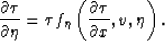 \begin{displaymath}
\frac{\partial \tau}{\partial \eta} = \tau f_{\eta}\left(\frac{\partial \tau}{\partial x},v,\eta \right).\end{displaymath}