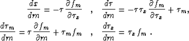 \begin{eqnarray}
\frac{d x}{d m} = -\tau \frac{\partial f_m}{\partial \tau_x} &,...
...\partial m}+\tau_{m} f_m &,& \frac{d \tau_x}{d m} = \tau_x
f_m\;.\end{eqnarray}