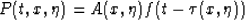 \begin{displaymath}
P (t, x, \eta) = A (x, \eta) f (t - \tau (x, \eta))\end{displaymath}