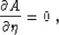 \begin{displaymath}
\frac{\partial A}{\partial \eta} = 0\;,\end{displaymath}
