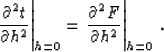 \begin{displaymath}
\left.{{\partial^2 t} \over {\partial h^2}}\right\vert _{h=0...
...left.{{\partial^2 F} \over {\partial h^2}}\right\vert _{h=0}\;.\end{displaymath}