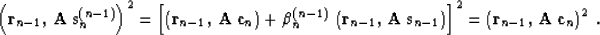 \begin{displaymath}
\left({\bf r}_{n-1},\,{\bf A\,s}_n^{(n-1)}\right)^2 = \left[...
 ...ight)\right]^2 =
\left({\bf r}_{n-1},\,{\bf A\,c}_n\right)^2\;.\end{displaymath}