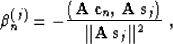\begin{displaymath}
\beta_n^{(j)} =
- {{\left({\bf A\,c}_n,\,{\bf A\,s}_{j}\right)} \over
{\Vert{\bf A\,s}_{j}\Vert^2}}\;,\end{displaymath}