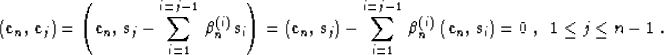 \begin{displaymath}
\left({\bf c}_{n},\,{\bf c}_{j}\right) =
\left({\bf c}_{n},\...
...{\bf c}_{n},\,{\bf s}_{i}\right) =
0\;,\;\;1 \leq j \leq n-1\;.\end{displaymath}