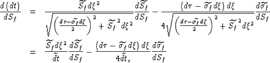 \begin{eqnarray}
\frac{d\left(dt\right)}{dS_f}
&
=
&
\frac{\widetilde{S_f}d\xi^2...
 ...
d\xi
}
{
4 \widetilde{dt},
}
\frac{d \widetilde{\sigma_f}}{d S_f}\end{eqnarray}