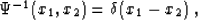 \begin{displaymath}
\Psi^{-1} (x_1, x_2) = \delta (x_1 - x_2)\;,\end{displaymath}