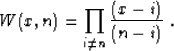 \begin{displaymath}
 W (x, n) = \prod_{i \neq n} \frac{(x-i)}{(n-i)}\;.\end{displaymath}