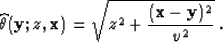 \begin{displaymath}
 \widehat{\theta}(\bold{y};z,\bold{x}) = \sqrt{z^2 +
 \frac{(\bold{x}-\bold{y})^2}{v^2}}\;.\end{displaymath}