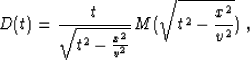 \begin{displaymath}
D(t) = \frac{t}{\sqrt{t^2-\frac{x^2}{v^2}}}\,M(\sqrt{t^2-\frac{x^2}{v^2}})\;,\end{displaymath}