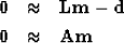 \begin{eqnarray}
\bold 0 &\approx& \bold L \bold m - \bold d \ \bold 0 &\approx& \bold A \bold m\end{eqnarray}