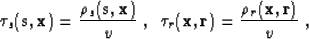 \begin{displaymath}
\tau_s({\bf s,x}) = {{\rho_s({\bf s,x})} \over v}\;,\;\;
\tau_r({\bf x,r}) = {{\rho_r({\bf x,r})} \over v}\;,\end{displaymath}