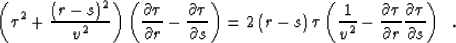 \begin{displaymath}
\left( \tau^2 + {{(r-s)^2} \over {v^2}} \right) \left( {\par...
...er \partial r}
{\partial \tau \over \partial s} \right) \,\,\,.\end{displaymath}
