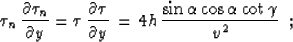 \begin{displaymath}
{{\partial \tau} \over
{\partial h}} \,=\,{{\partial \tau} \...
 ...al s}} \,=\, { {2 \cos{\alpha} \sin{\gamma}} \over
{v}} \,\,\,.\end{displaymath}
