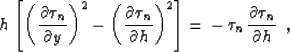 \begin{displaymath}
h \, \left[ {\left( \partial \tau_n \over \partial y \right)...
... = \, - \, \tau_n \, {\partial \tau_n \over \partial h} \,\,\,,\end{displaymath}