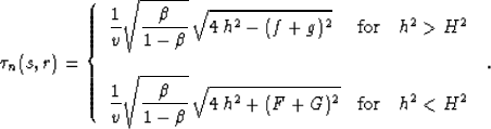 \begin{displaymath}
\tau_n(s,r)=\left\{
 \begin{array}
{lcr}\displaystyle{
{1 \o...
 ...,h^2+(F+G)^2}}
& \mbox{for} & h^2 < H^2
 \end{array} \right.\;.\end{displaymath}