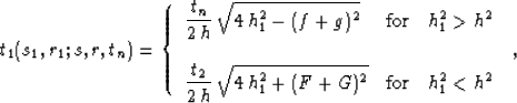 \begin{displaymath}
t_1(s_1,r_1;s,r,t_n)=\left\{
 \begin{array}
{lcr}\displaysty...
 ...^2+(F+G)^2}}
& \mbox{for} & h_1^2 < h^2
 \end{array} \right.\;,\end{displaymath}