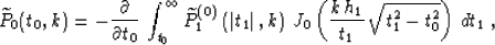 \begin{displaymath}
\widetilde{P}_0(t_0,k) = 
- {\partial \over {\partial t_0}}\...
 ...0\left({{k\,h_1}\over t_1}\,
\sqrt{t_1^2-t_0^2}\right)\,dt_1\;,\end{displaymath}