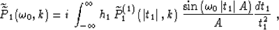 \begin{displaymath}
\widetilde{\widetilde{P}}_1(\omega_0,k) = 
i\, \int_{-\infty...
 ...ega_0\,\vert t_1\vert\,A\right)} \over A}
{dt_1 \over t_1^2}\;,\end{displaymath}