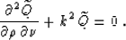 \begin{displaymath}
{\partial^2 \widetilde{Q} \over {\partial \rho \, \partial \nu}} + 
k^2\,\widetilde{Q} = 0\;.\end{displaymath}