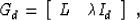 \begin{displaymath}
G_d = \left[\begin{array}
{cc} L & \mbox{\unboldmath$\lambda$}I_d \end{array}\right]\;,\end{displaymath}