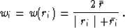 \begin{displaymath}
w_i = w(r_i) = {{2\,\bar{r}} \over {\mid r_i \mid +
\bar{r_i}}} \,.\end{displaymath}
