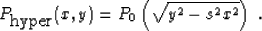 \begin{displaymath}
P_{\mbox{hyper}}(x,y) = P_0\left(\sqrt{y^2 - s^2 x^2}\right)\;.\end{displaymath}