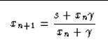 \begin{displaymath}

\fbox {$ \displaystyle 
x_{n+1}=\frac{s+x_{n}\gamma}{x_n+\gamma} 
$}\end{displaymath}