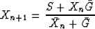 \begin{displaymath}
X_{n+1} =\frac{S+X_n \bar G}{\bar X_n+\bar G} \end{displaymath}