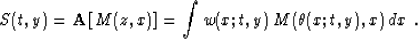 \begin{displaymath}
S(t,y)= {\bf A}\left[M(z,x)\right]= 
\int w(x;t,y)\,M(\theta(x;t,y),x)\,dx\;.\end{displaymath}