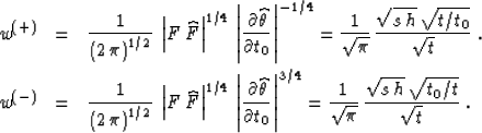 \begin{eqnarray}
w^{(+)} & = & {1\over{\left(2\,\pi\right)^{1/2}}} \, 
\left\ver...
 ...\sqrt{\pi}}} \, 
{{\sqrt{s\,h}\,\sqrt{t_0/t}} \over {\sqrt{t}}}\;.\end{eqnarray}